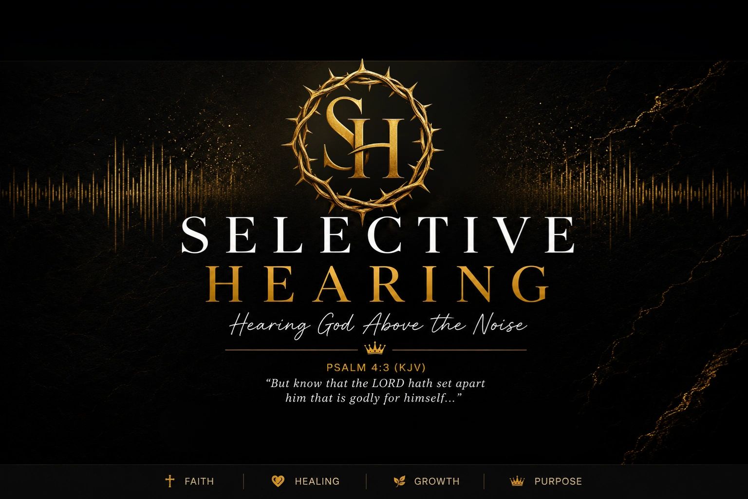 Selective Hearing: Hearing God Above the Noise with faith, healing, growth, and purpose.