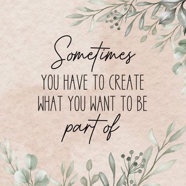 Quote: Sometimes you have to create what you want to be part of