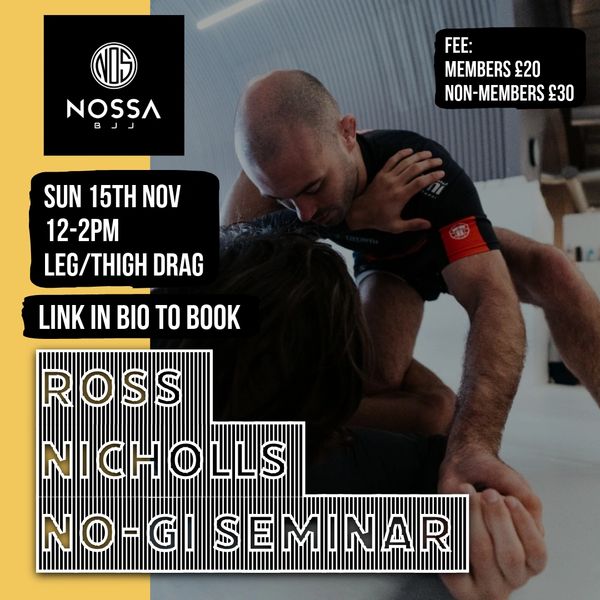 Ross Nicholls no-gi seminar on leg/thigh drag, Nov 15, 12-2 PM.