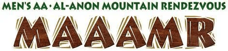 M.A.A.A.M.R. 
Men's A.A. & Al-Anon Mountain Rendezvous