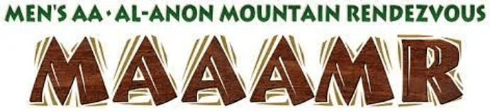 M.A.A.A.M.R. 
Men's A.A. & Al-Anon Mountain Rendezvous