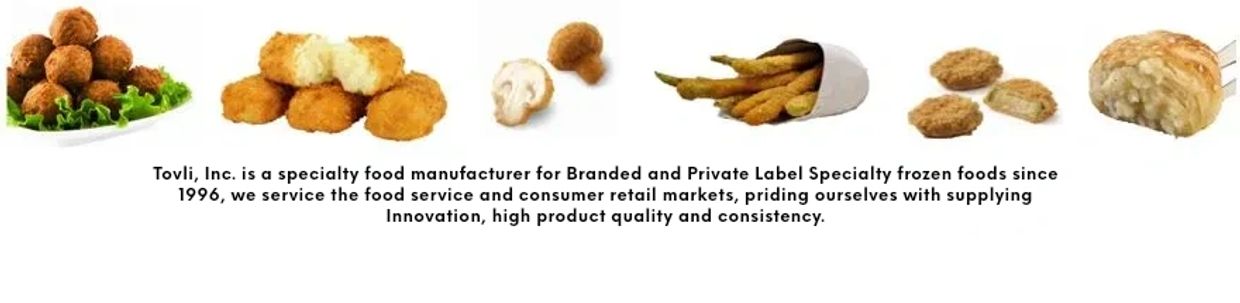 Tovli, Inc. is a specialty food manufacturer for Branded and Private Label Specialty frozen foods 