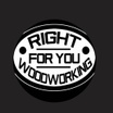 Right For You Woodworking