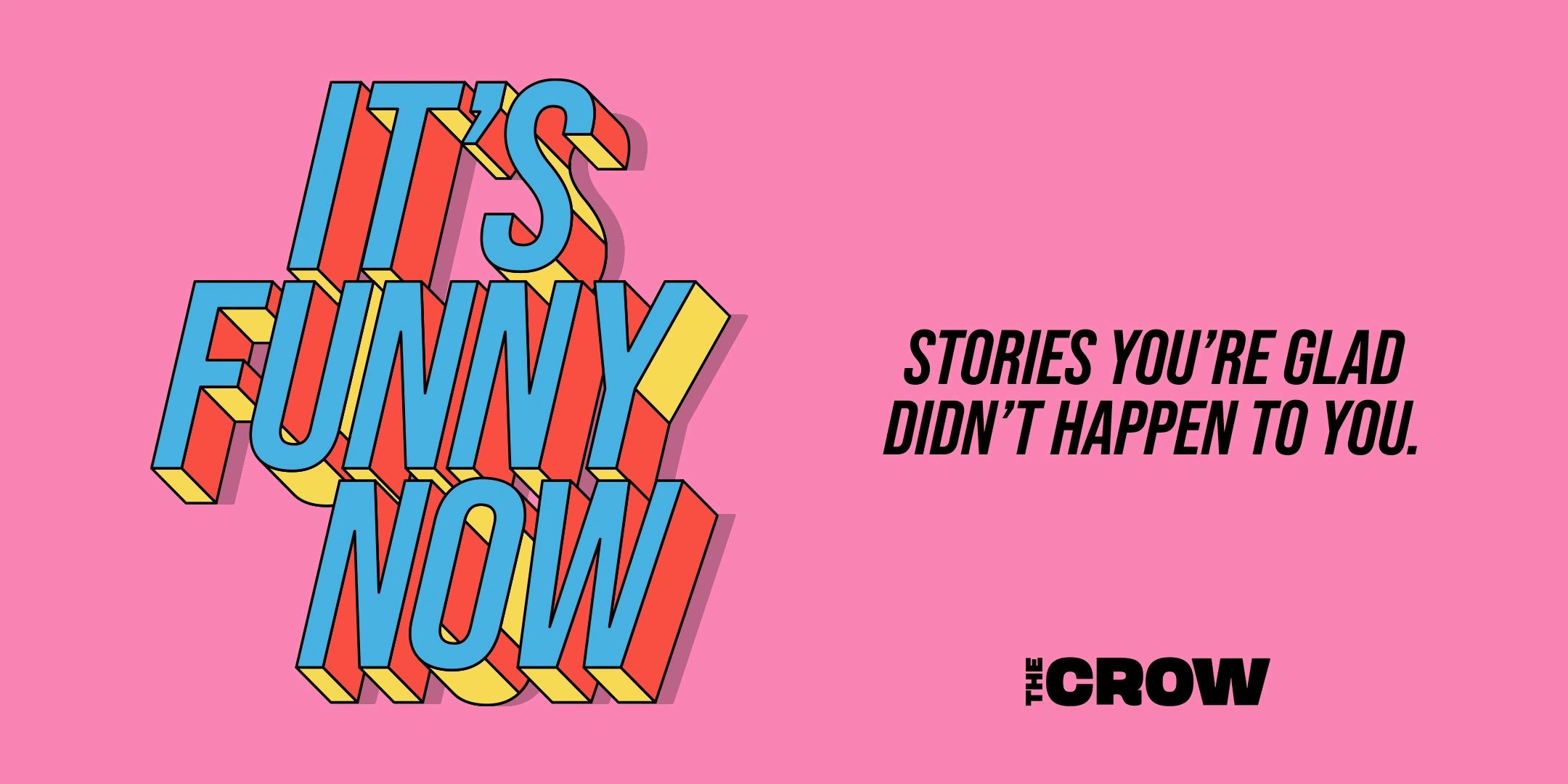 It's Funny Now Storytelling Show. Stories you're glad didn't happen to you.