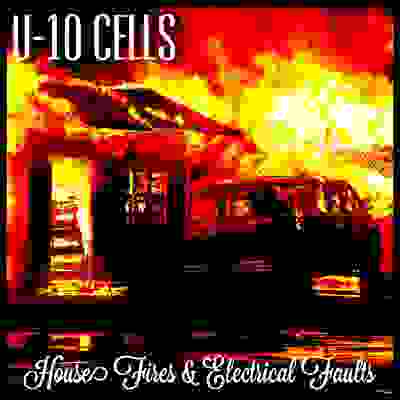 U-10 Cells - House Fires & Electrical Faults Album Cover.