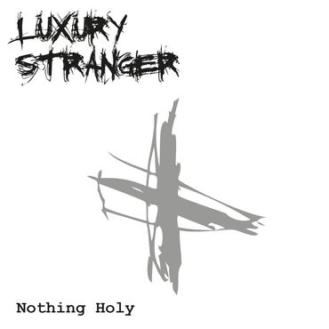 Nothing Holy by Luxury Stranger [2012]