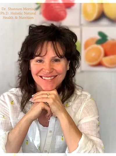 Dr. Shannon Morris,
Ph.D. Holistic Natural Health & Nutrition 
Consultant