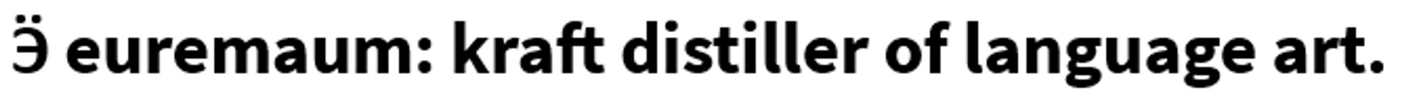 Ӭ euremaum: kraft distiller of language art.