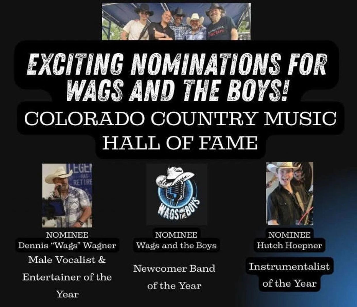 Nominations for Wags and the Boys in Colorado Country Music Hall of Fame.