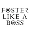 Foster Like A Boss