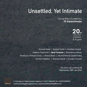 Art group show titled 'Unsettled, Yet Intimate' curated by FS Karachiwala, held on January 20th, 2026.
