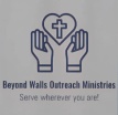 BEYOND WALLS OUTREACH MINISTRIES 


