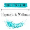 TRUE TO YOU HYPNOSIS AND WELLNESS