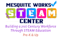 Mesquite Works STEAM Center
