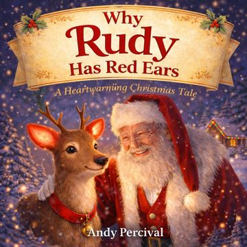Why Rudy Has Red Ears. A Childrens Christmas Book by Andy Percival.