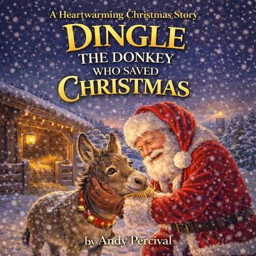Dingle The Donkey Who Saved Christmas. A Children's Christmas Book by Andy Percival.
