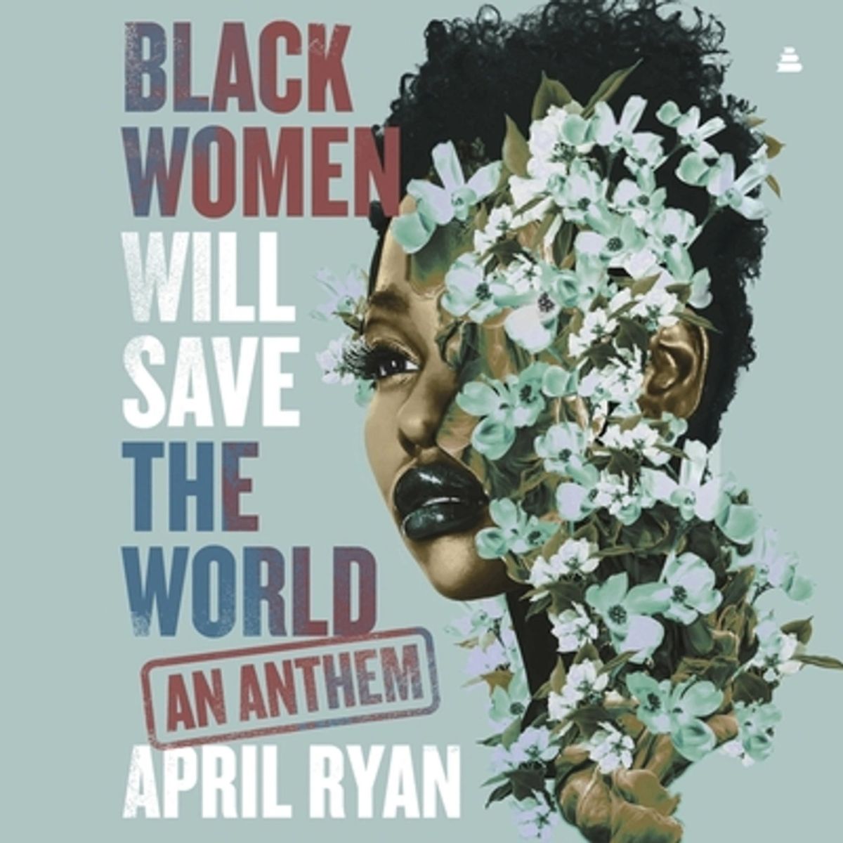Black Women Will Save the World An Anthem by April Ryan