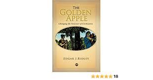 The Golden Apple Changing the Structure of Civization by Edgar J. Ridley