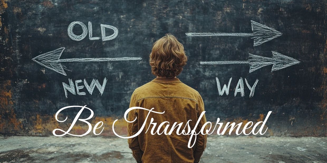 Person chooses between old and new ways with inspirational text 'Be Transformed'.