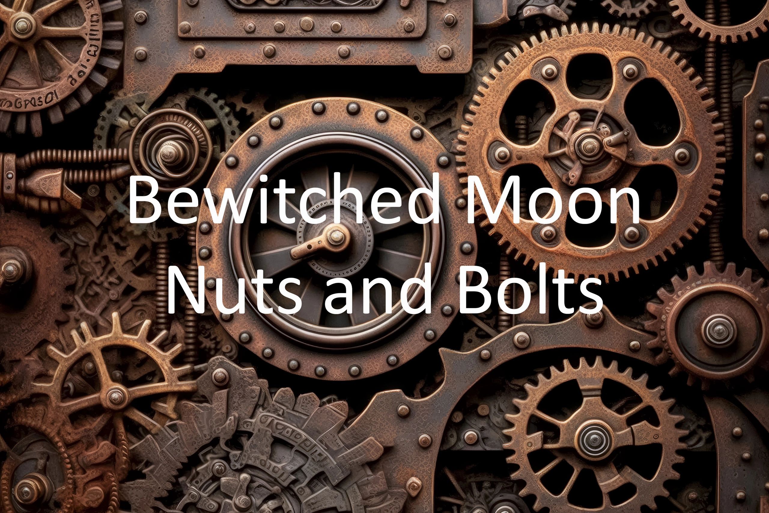 Bewitched Moon Nuts & Bolts