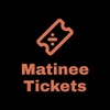 Matinee Tickets