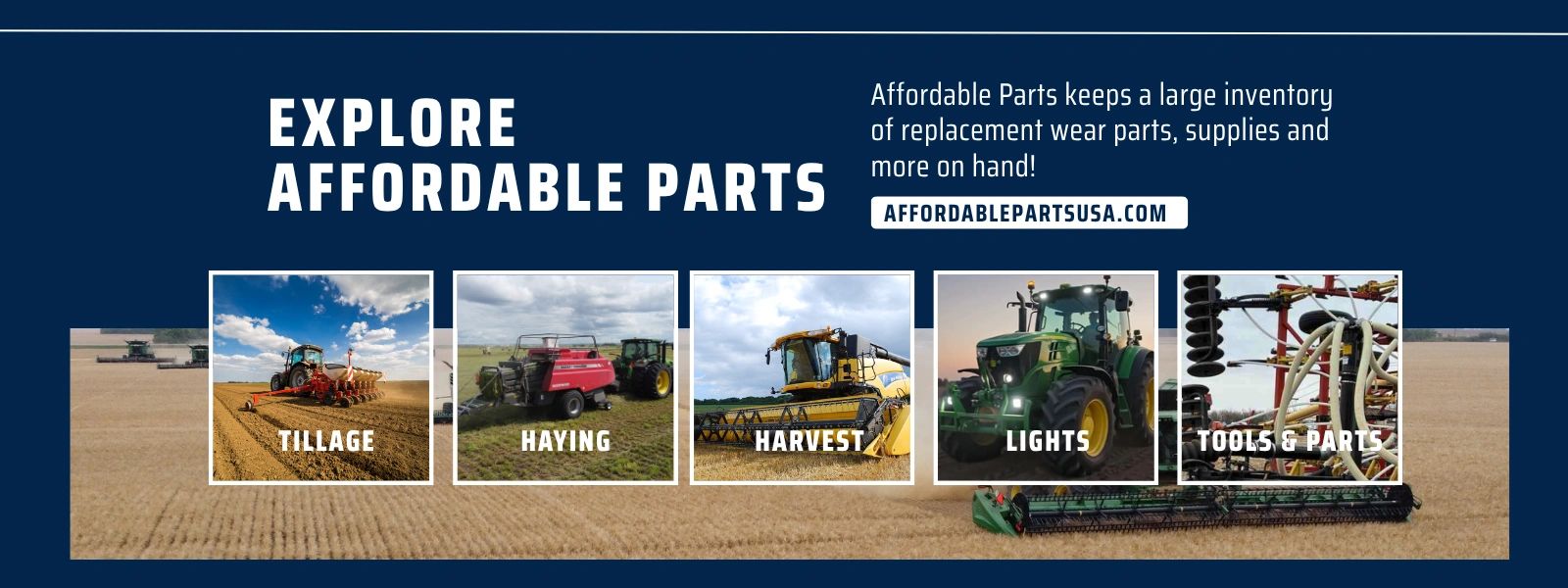 Explore affordable parts: tillage, haying, harvest, lights, tools.