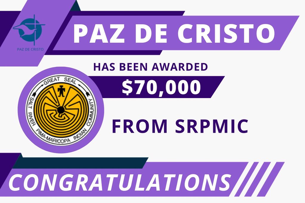 Paz De Cristo has been awarded $70K from Salt River Pima-Maricopa Indian Community!