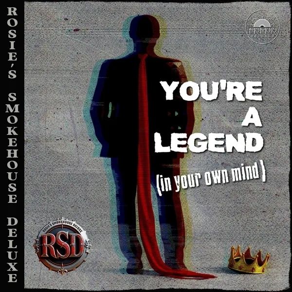 Rosie's Smokehouse Deluxe
You're A Legend (in your own mind)
Released April 10, 2026