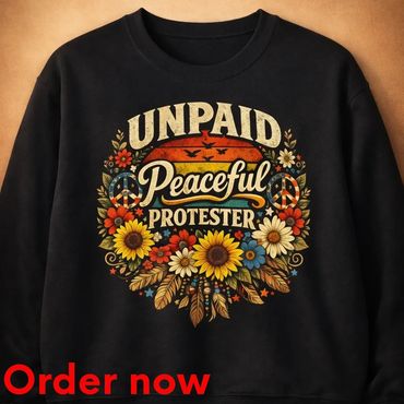 Unpaid Peaceful Protester Sweatshirt, Retro Floral Graphic Crewneck Gift, Funny Sarcastic Statement