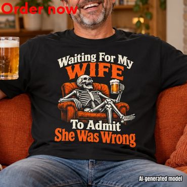 Funny Husband Shirt Skeleton Waiting For My Wife To Admit She Was Wrong