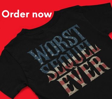 Funny Anti-Trump Pro-Democracy Quote T-shirt, Worst Sequel Ever, Subtle Sarcastic Twist, Pun, Meme