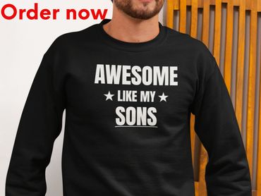 Awesome Like My Sons Sweatshirt Funny Dad Gift From Sons Father Pride Birthday Fathers Day Gift