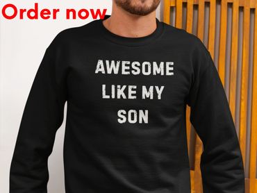 Awesome Like My Son Sweatshirt, Funny Dad Pride Crewneck, Gift for Fathers Proud Parent Family Humor