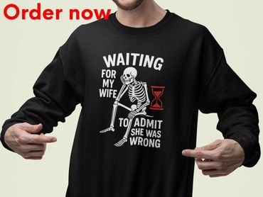 Funny Husband Sweatshirt – Waiting For My Wife To Admit She Was Wrong – Sarcastic Marriage Gift