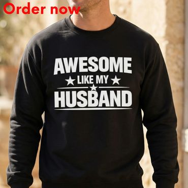 Awesome Like My Husband Funny Gift Sweatshirt, Proud Wife Gift for Husband, Birthday, Christmas Gift