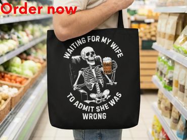 Funny Skeleton Husband Tote Bag, Waiting For My Wife To Admit She Was Wrong, Gift for Men, Husband
