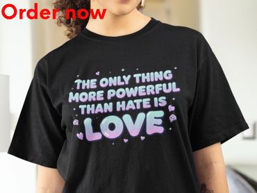 The Only Thing More Powerful Than Hate Is Love T Shirt Pastel Y2K Self Love Gift Inspirational Quote