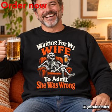Funny Husband Sweatshirt Skeleton Waiting For Wife To Admit She Was Wrong
