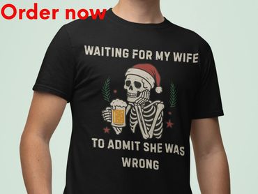 Funny Christmas Skeleton Shirt for Husband – Waiting for My Wife to Admit She Was Wrong Tee
