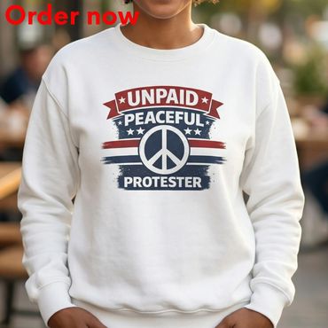 Unpaid Peaceful Protester Sweatshirt, Patriotic Graphic Humor Gift Idea, USA Flag Style Crewneck