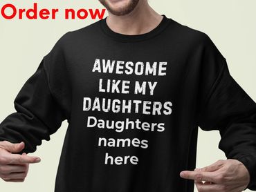 Awesome Like My Daughters Custom Sweatshirt Personalized Dad Gift with Up to Three Names Father Gift