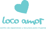 Loco Amor: Centro de Esperanza y Recursos Para Mujeres