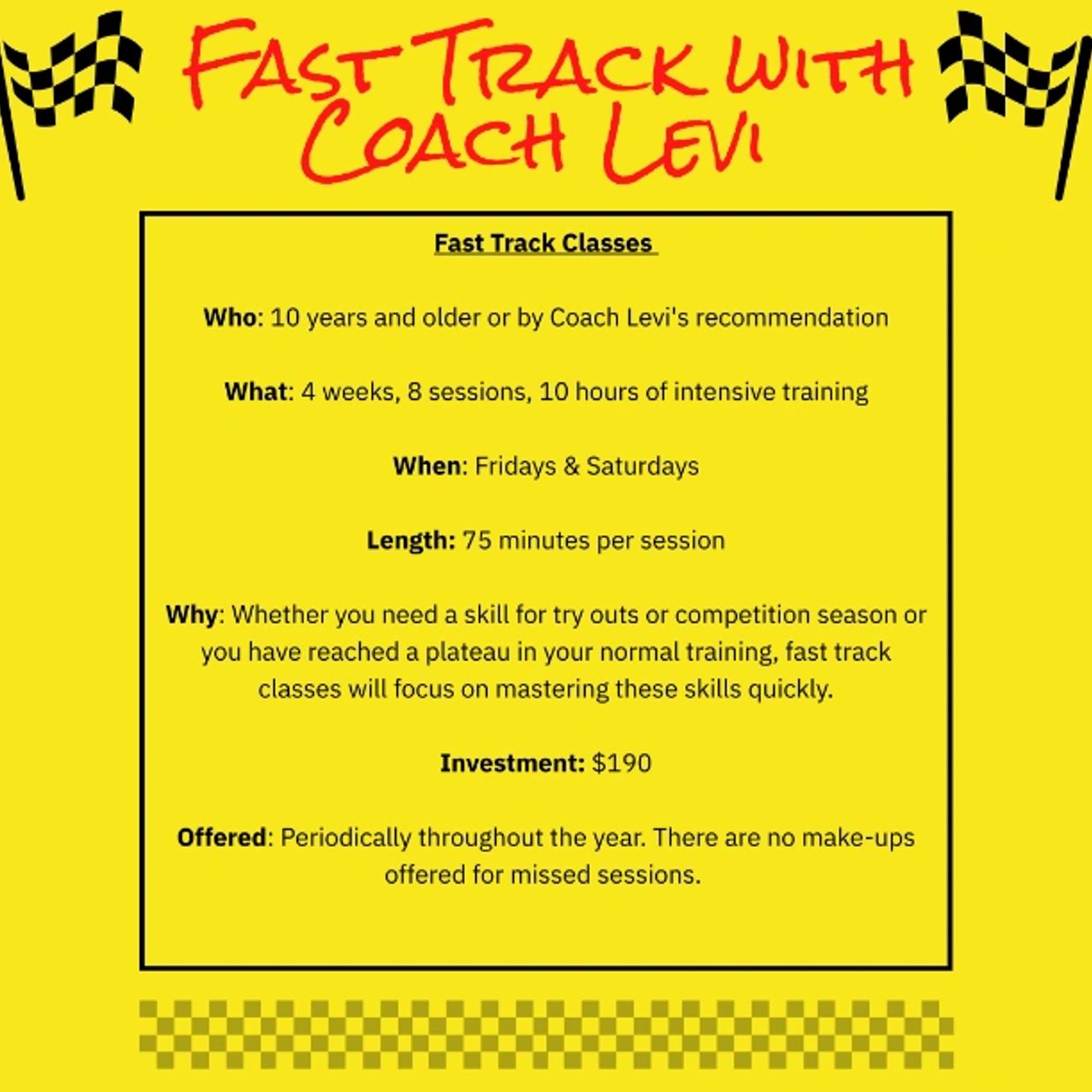 Fast Track classes with Coach Levi offering intensive training for ages 10 and up.