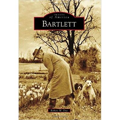 Bartlett (Images of America) by Robert W. Dye