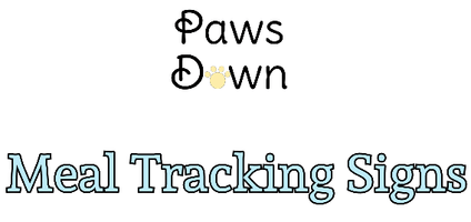 Paws Down 
Meal Tracking Signs