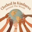 CLOTHED IN KINDNESS AROUND THE WORLD