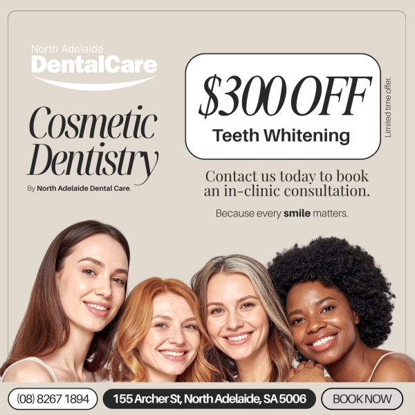 Cosmetic dentistry offer with $300 off teeth whitening at North Adelaide Dental Care.
