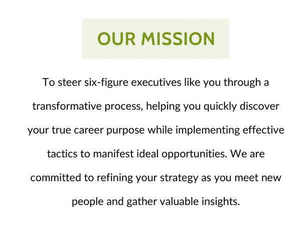 Our mission is to guide executives through transformative career discovery and strategy refinement.