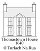 
Thomastown House
1640
 @Turlach Na Rua