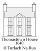 
Thomastown House
1640
 @Turlach Na Rua